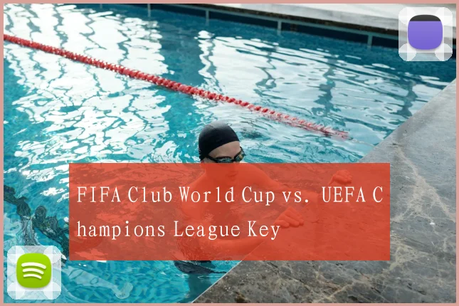 FIFA Club World Cup vs. UEFA Champions League Key