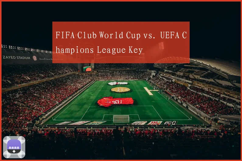 FIFA Club World Cup vs. UEFA Champions League Key